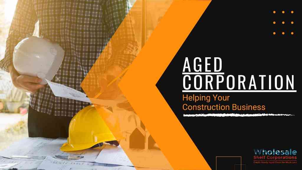 How Aged corporation Can Help Your Construction Business